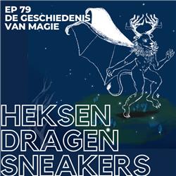EP 79 - De geschiedenis van magie - Heksen Dragen Sneakers