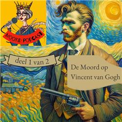 De Moord op Vincent van Gogh (deel 1 van 2)