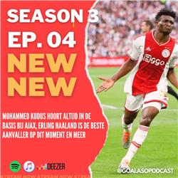 EP04 S3 ‘Mohamed Kudus hoort altijd in de basis bij Ajax, Erling Haaland is de beste aanvaller op dit moment en meer'