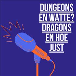 Dungeons en watte? Dragons en hoe just?