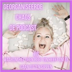 Georganiseerde Chaos De Podcast #6: Waarom het geen reet zin heeft om te zitten sippen