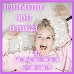 Georganiseerde Chaos De Podcast #7: Maar je vader had toch een dikke baan? Over het opgroeien in een niet standaard gezin