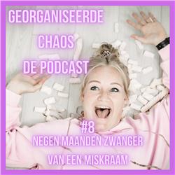 Georganiseerde Chaos De Podcast #8: 9 maanden zwanger van een miskraam