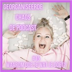 Georganiseerde Chaos de Podcast #15: Waarom doe je wat je doet?
