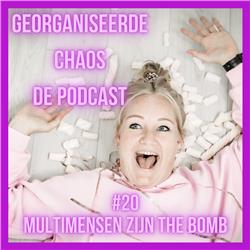 Georganiseerde Chaos de Podcast #20: Multimensen zijn de BOMB.