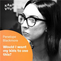 002 - Would I want my kids to use this? — with Penny Blackmore