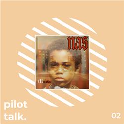 Pilot Talk Vol. 4 - EP 02 - Deep Dive: Nas - Illmatic