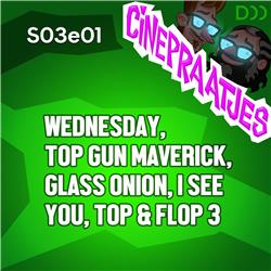 S03e01 - Wednesday, Top Gun Maverick, Glass Onion, I See You en nog veel meer