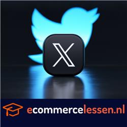 eCommerce Lessen - Les 16; Twitter is X geworden en NU?