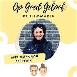 #6 Filmmaker Manoach Beeftink | Op Goed Geloof
