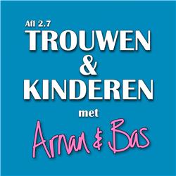 Afl 2.7 | Trouwen & Kinderen met Arnan en Bas