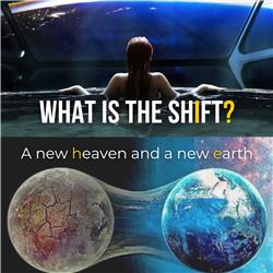 #49: What is the shift? A new heaven and a new earth ??