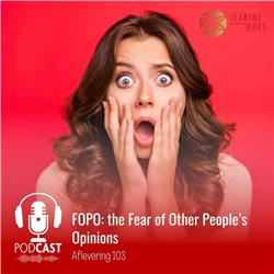 #103 - FOPO: the Fear of Other People’s Opinions