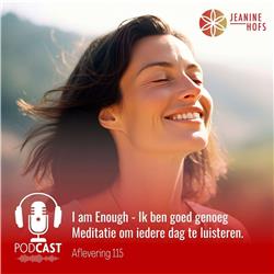 #115 - I am Enough - Ik ben goed genoeg - Affirmatie Meditatie om iedere dag te luisteren.