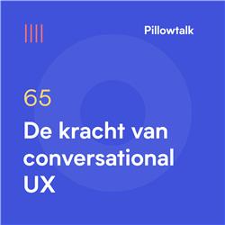 Pillowtalk #65 – De kracht van conversational UX