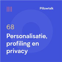 Pillowtalk #68 – Personalisatie, profiling en privacy