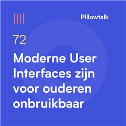 Pillowtalk #72 – Moderne User Interfaces zijn voor ouderen onbruikbaar