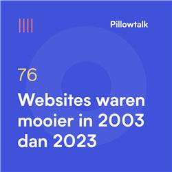 Pillowtalk #76 – Websites waren mooier in 2003 dan 2023