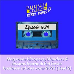 #24: Nog meer bloopers, blunders & lessons learned: het beste business advies voor 2023 (deel 2)