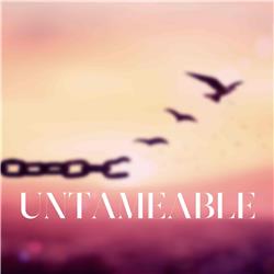 UNTAMEABLE