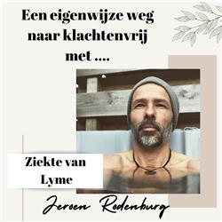 #14 Een eigenwijze weg naar klachtenvrij met.... Jeroen Rodenburg (ziekte van Lyme) 