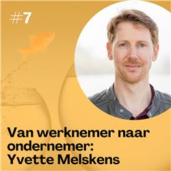 #7 - Van Werknemer Naar Ondernemer: Yvette Melskens
