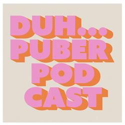 Duh... Puberpodcast