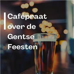 #33 Cafépraat over de Gentse Feesten van Bram Van Braeckevelt (Gentse feestenburgemeester)