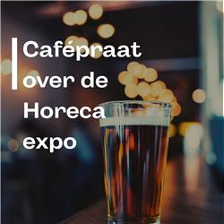 #34 Cafépraat over en op de Horeca expo (met de vrienden van de podcast) 
