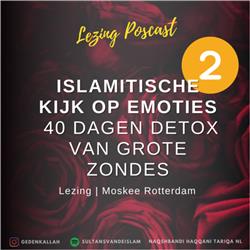 Moskee Lezing: Islamitische Kijk op Emoties deel 2 - 40 dagen Detox van Grote Zondes 
