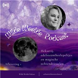#1 Hekserij, edelsteentheelepeltjes en magische ochtendrituelen - Wilde Weelde Podcast S1E1
