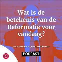 Wat is de betekenis van de Reformatie voor vandaag?
