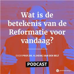 Inleiding: Hoe relevant is de Reformatie vandaag? | prof. dr. H. (Henk) van den Belt