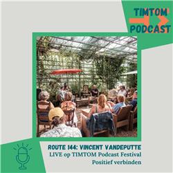 Vincent Vandeputte LIVE op TIMTOM Podcast FESTIVAL Positief verbinden - Route 144 met Vincent Vandeputte
