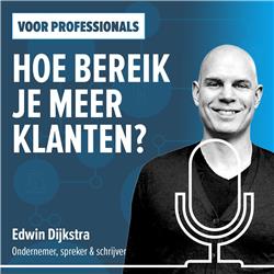 #14: Hoe bereik je meer klanten? Interview met marketeer Edwin Dijkstra