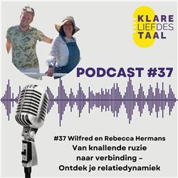 #37 Wilfred en Rebecca Hermans – Van knallende ruzie naar verbinding – Ontdek je relatiedynamiek 