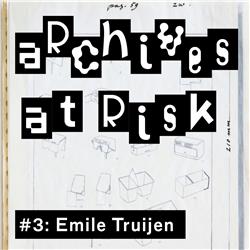 Archives at Risk #3: Emile Truijen