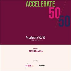 Accelerate 50/50: the series - episode 1: WIFS & Deloitte
