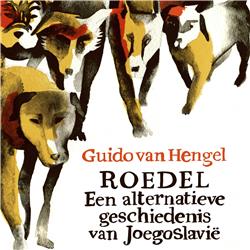 Guido van Hengel over Roedel. Een alternatieve geschiedenis van Joegoslavië