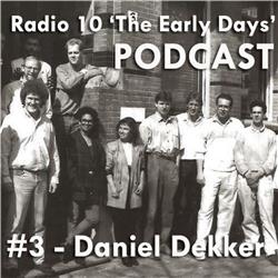 #3 Radio 10 'The Early Days' met Daniel Dekker