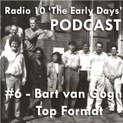 #6 - Radio 10 'The Early Days' - Bart van Gogh van Top Format