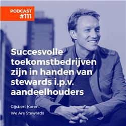 #111 Gijsbert Koren, We Are Stewards - Succesvolle toekomstbedrijven zijn in handen van stewards i.p.v. aandeelhouders