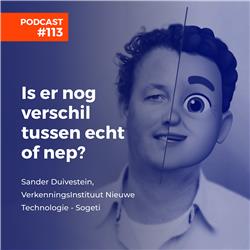 #113 Sander Duivestein, VerkenningsInstituut Nieuwe Technologie, Sogeti - Is er nog verschil tussen echt en nep?