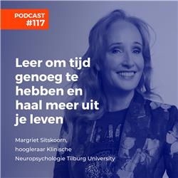 #115 Margriet Sitskoorn, hoogleraar Klinische Neuropsychologie Tilburg University - Leer om tijd genoeg te hebben en haal meer uit je leven -