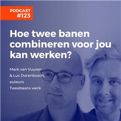 #122 Luc Dorenbosch & Mark van Vuuren - Hoe twee banen combineren voor jou kan werken?