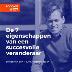 #127 Steven van den Heuvel, verandercoach - De zeven eigenschappen van een succesvolle veranderaar