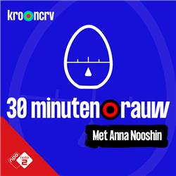 #5 - 30 MINUTEN RAUW met Anna Nooshin (S09)