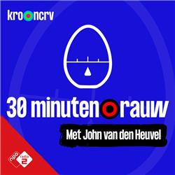 #7 - 30 MINUTEN RAUW met John van den Heuvel (S09)