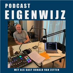 Podcast Eigenwijz met als gast Ronald van Zetten deel 1 (van 2)