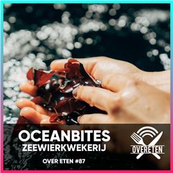 Oceanbites Zeewierkwekerij - Over Eten #87